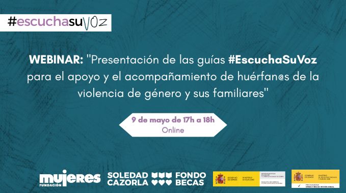 WEBINAR «Presentación de las guías #EscuchaSuVoz para el apoyo y el acompañamiento de huérfan@s de la violencia de género y sus familiares»