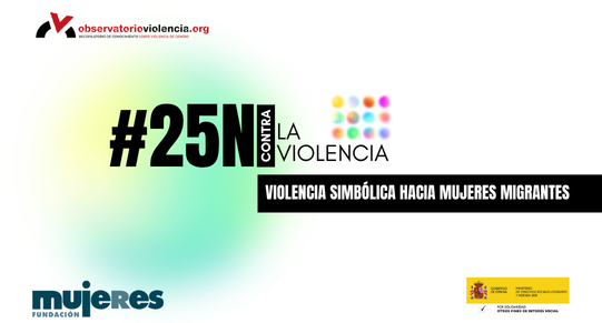 #25NContraLaViolencia Violencia Simbólica: La Violencia hacia Mujeres Migrantes