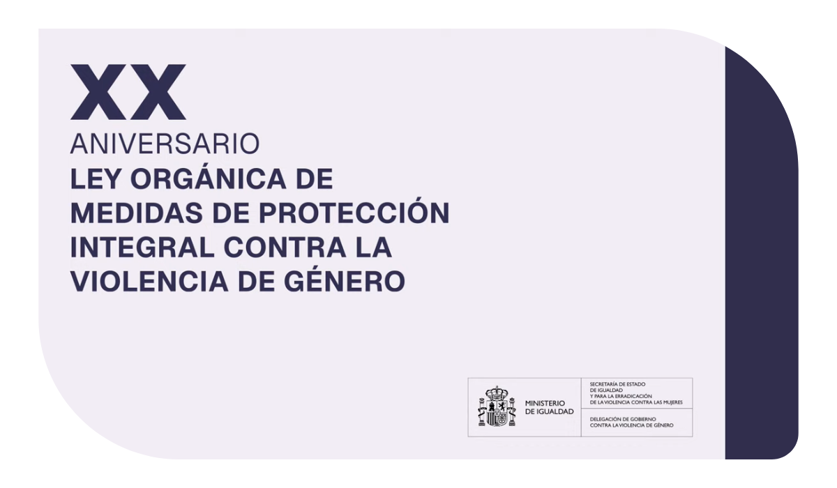 XX Aniversario Ley Orgánica de Medidas de Protección Integral contra la Violencia de Género